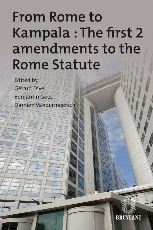 Cover of the book From Rome to Kampala : The first 2 amendments to the Rome Statute by Gérard Dive, Benjamin Goes, Damien Vandermeersch, Bruylant