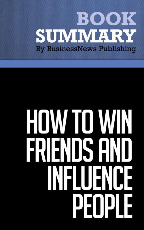 Cover of the book Summary: How to win friends and influence people - Dale Carnegie by BusinessNews Publishing, Must Read Summaries