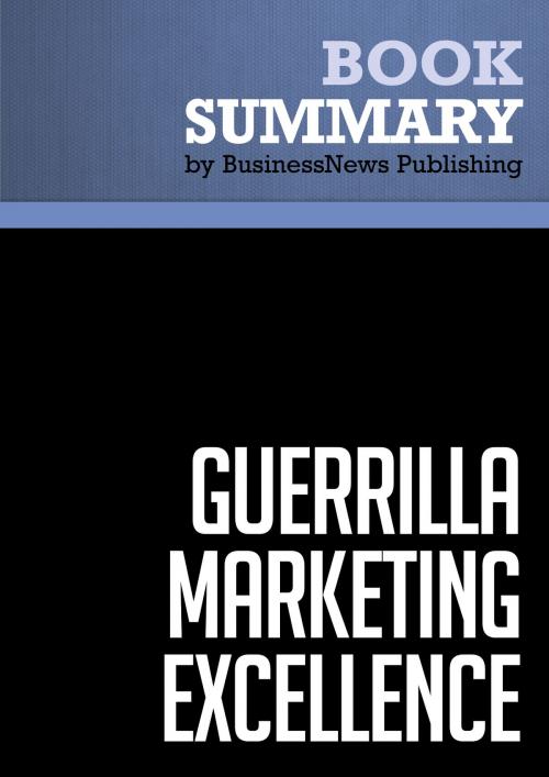 Cover of the book Summary: Guerrilla Marketing Excellence - Jay Conrad Levinson by BusinessNews Publishing, Must Read Summaries