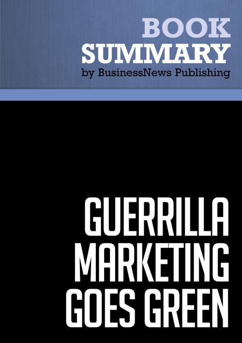 Cover of the book Summary: Guerrilla Marketing Goes Green - Jay Conrad and Shel Horowitz by BusinessNews Publishing, Must Read Summaries