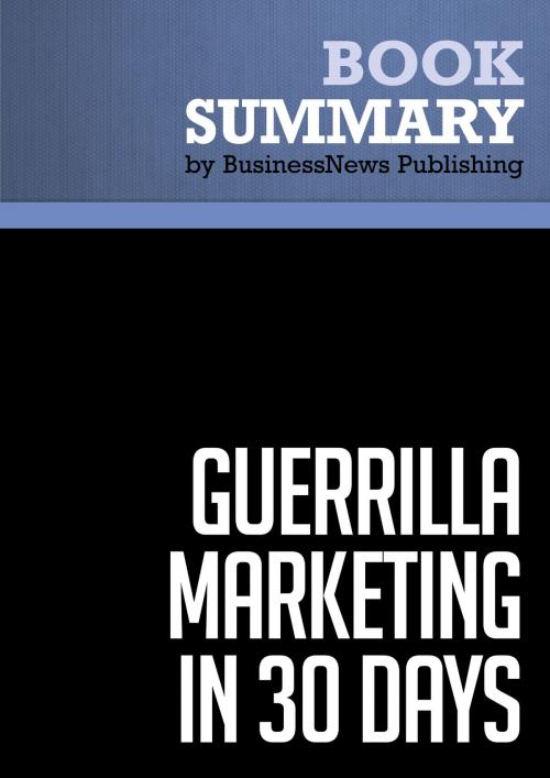 Cover of the book Summary: Guerrilla Marketing In 30 Days - Jay Levinson and Al Lautenslager by BusinessNews Publishing, Must Read Summaries