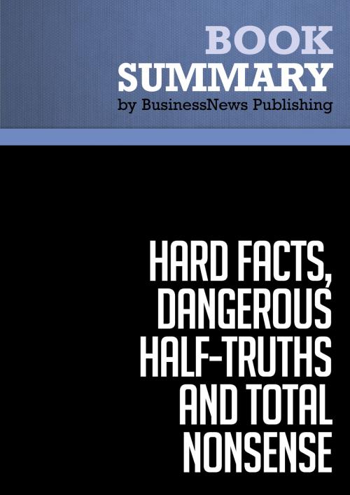 Cover of the book Summary: Hard Facts, Dangerous Half-Truths and Total Nonsense - Jeffrey Pfeffer and Robert Sutton by BusinessNews Publishing, Must Read Summaries