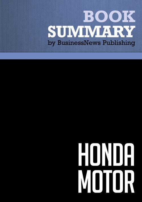 Cover of the book Summary: Honda Motor - Tetsuo Sakiya by BusinessNews Publishing, Must Read Summaries