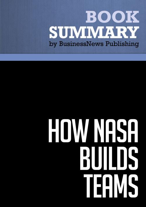 Cover of the book Summary: How NASA Builds Teams - Charles J. Pellerin by BusinessNews Publishing, Must Read Summaries