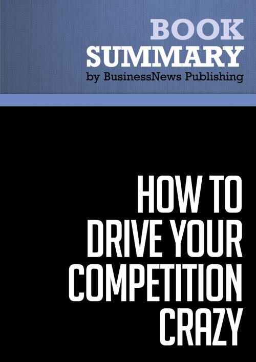 Cover of the book Summary: How To Drive Your Competition Crazy - Guy Kawasaki by BusinessNews Publishing, Must Read Summaries