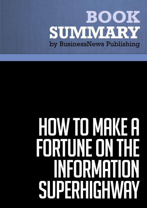 Cover of the book Summary: How To Make a Fortune on the Information Superhighway - Laurence Canter and Martha Siegel by BusinessNews Publishing, Must Read Summaries