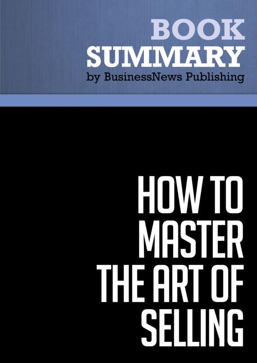 Cover of the book Summary: How To Master the Art of Selling - Tom Hopkins by BusinessNews Publishing, Must Read Summaries