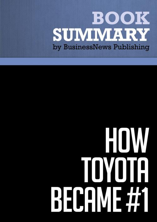 Cover of the book Summary: How Toyota Became #1 - David Magee by BusinessNews Publishing, Must Read Summaries