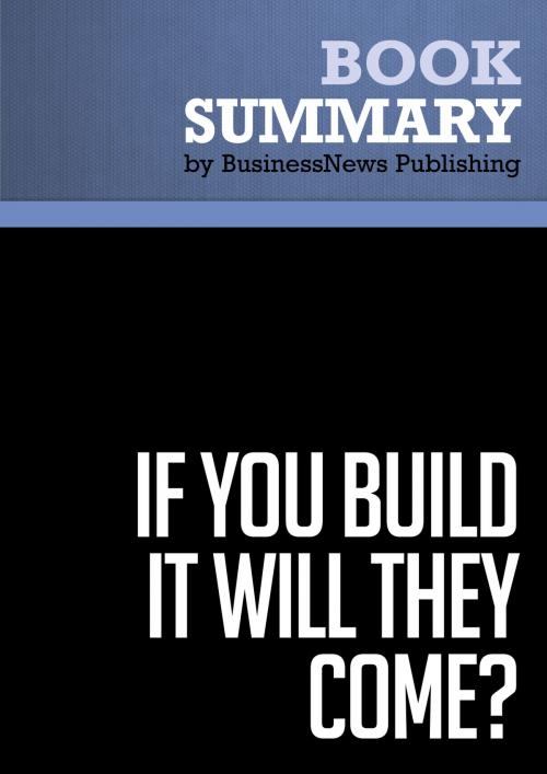 Cover of the book Summary: If You Build It Will They Come ? - Rob Adams by BusinessNews Publishing, Must Read Summaries