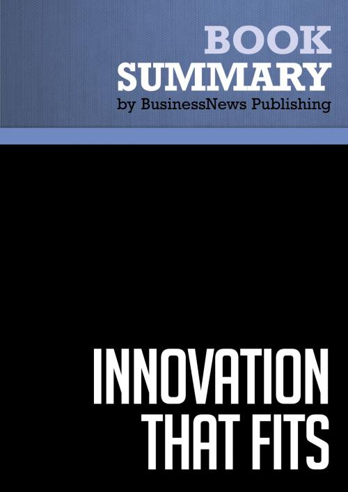 Cover of the book Summary: Innovation That Fits - Michael Lord, Donald Debethizy and Jeffrey Wager by BusinessNews Publishing, Must Read Summaries
