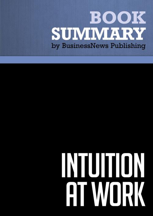 Cover of the book Summary: Intuition At Work - Gary Klein by BusinessNews Publishing, Must Read Summaries