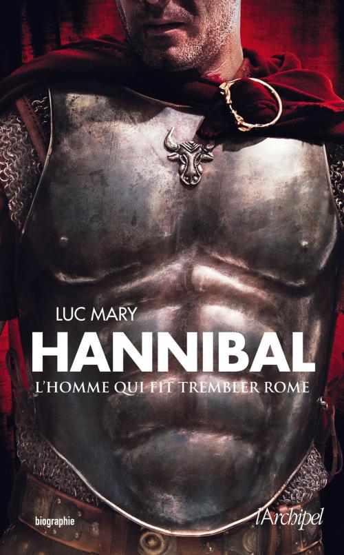 Cover of the book Hannibal, l'homme qui fit trembler Rome by Luc Mary, Archipel