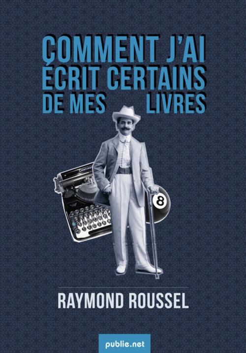 Cover of the book Comment j'ai écrit certains de mes livres by Raymond Roussel, publie.net