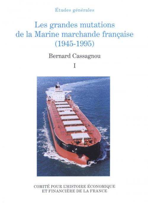 Cover of the book Les grandes mutations de la marine marchande française (1945-1995). Volume I by Bernard Cassagnou, Institut de la gestion publique et du développement économique