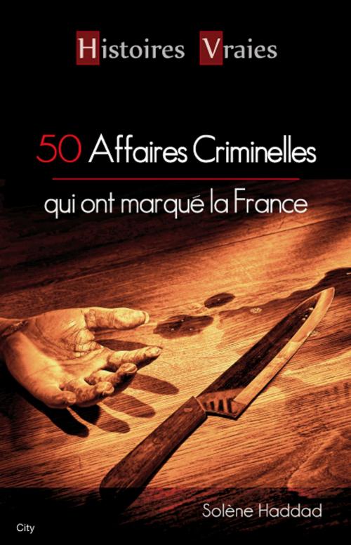 Cover of the book 50 affaires criminelles qui ont marqué la France by Solène Haddad, City Edition
