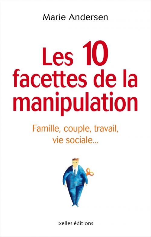 Cover of the book Les 10 facettes de la manipulation by Marie Andersen, Ixelles Editions