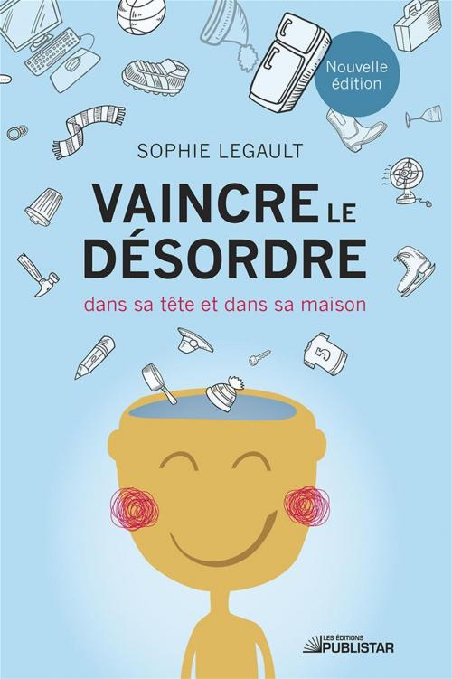 Cover of the book Vaincre le désordre by Sophie Legault, Publistar