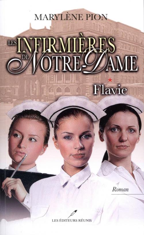 Cover of the book Les infirmières de Notre-Dame 01 : Flavie by Marylène Pion, LES EDITEURS RÉUNIS