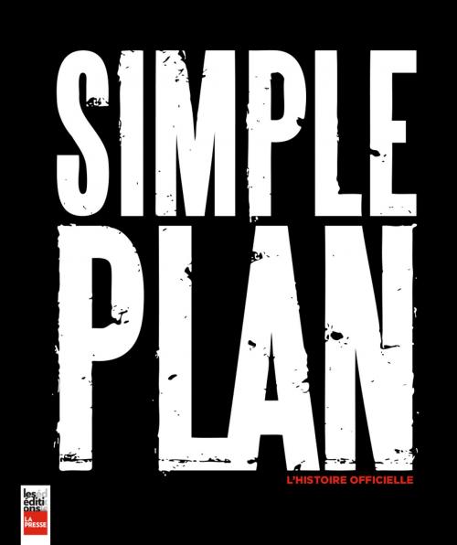 Cover of the book Simple Plan: L'histoire officielle by Kathleen Lavoie, Les Éditions La Presse