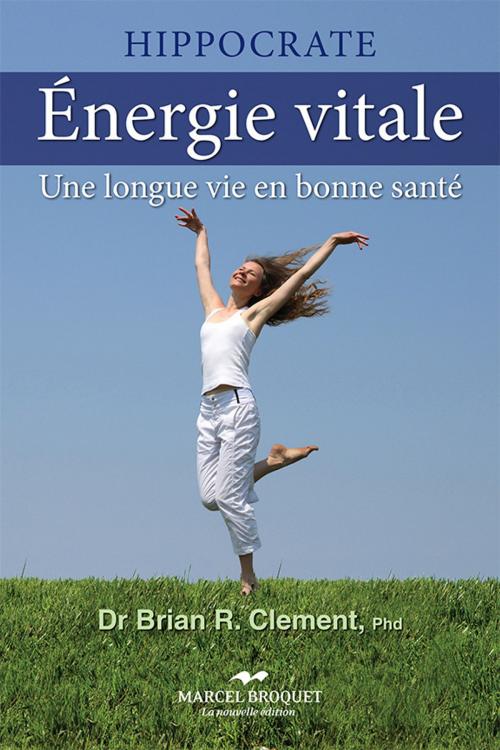 Cover of the book Énergie vitale by Dr Brian R. Clement, Marcel Broquet La nouvelle édition