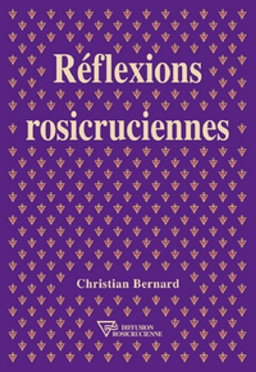 Cover of the book Réflexions rosicruciennes by Christian Bernard, Diffusion rosicrucienne