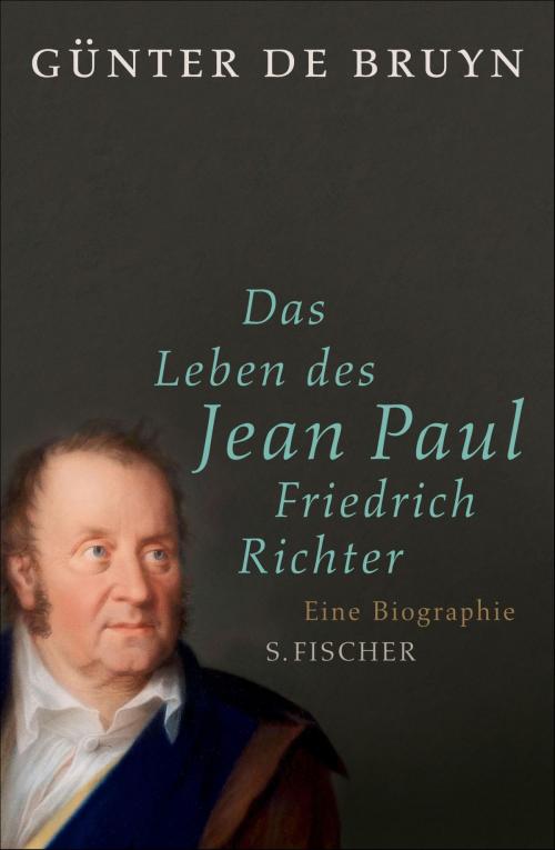 Cover of the book Das Leben des Jean Paul Friedrich Richter by Günter de Bruyn, FISCHER E-Books
