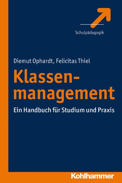 Cover of the book Klassenmanagement by Felicitas Thiel, Diemut Ophardt, Kohlhammer Verlag