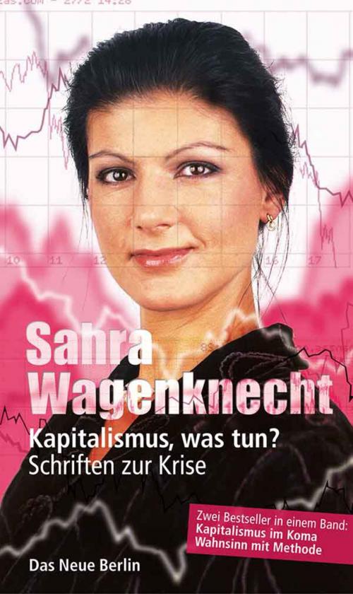 Cover of the book Kapitalismus, was tun? by Sahra Wagenknecht, Das Neue Berlin