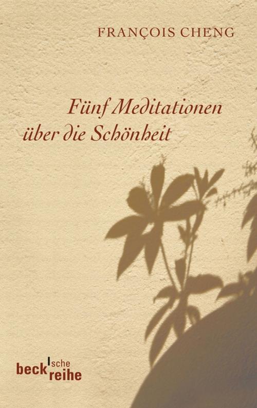 Cover of the book Fünf Meditationen über die Schönheit by Francois Cheng, C.H.Beck