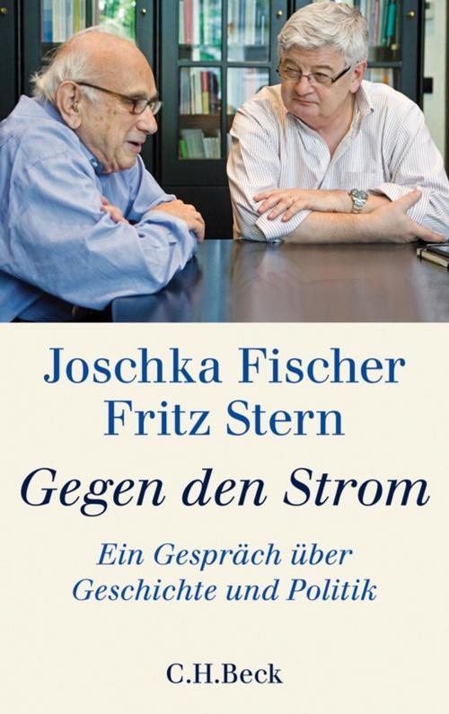 Cover of the book Gegen den Strom by Joschka Fischer, Fritz Stern, C.H.Beck