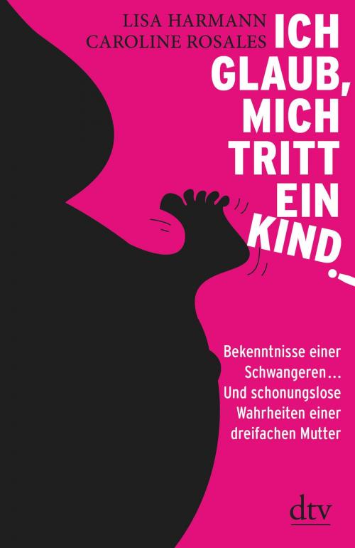 Cover of the book Ich glaub, mich tritt ein Kind! by Lisa Harmann, Caroline Rosales, dtv