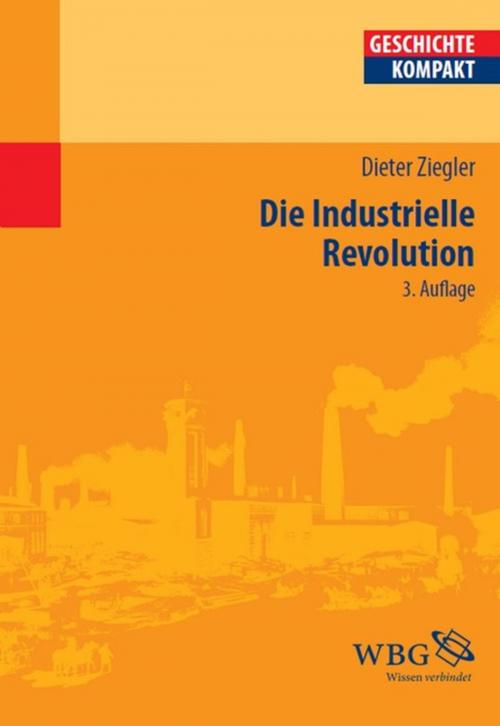 Cover of the book Die Industrielle Revolution by Dieter Ziegler, wbg Academic