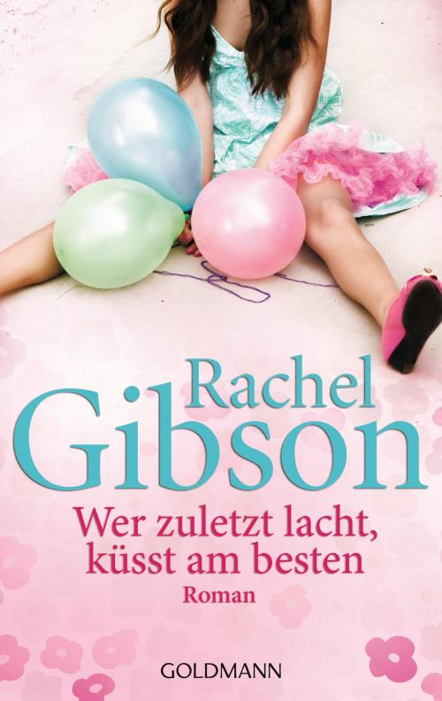 Cover of the book Wer zuletzt lacht, küsst am besten by Rachel Gibson, Goldmann Verlag