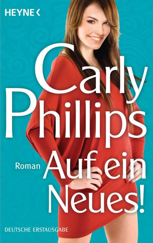Cover of the book Auf ein Neues! by Carly Phillips, Heyne Verlag