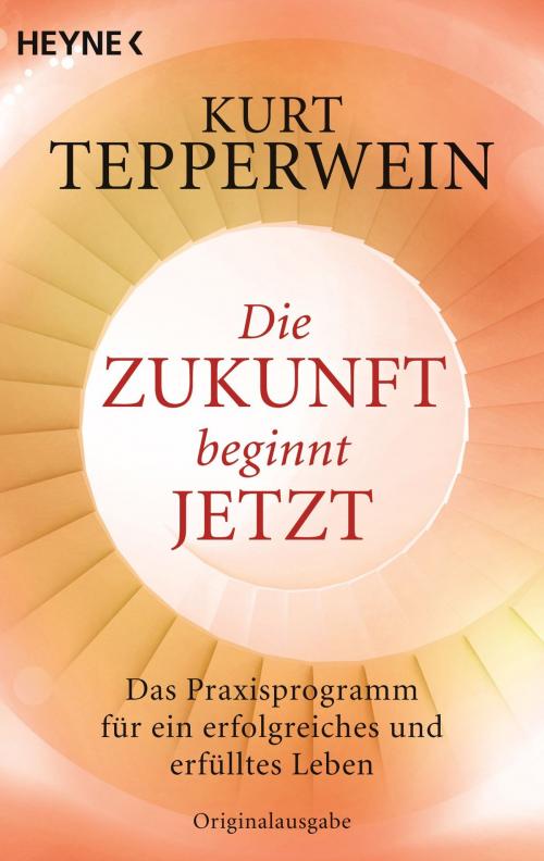 Cover of the book Die Zukunft beginnt jetzt by Kurt Tepperwein, Heyne Verlag