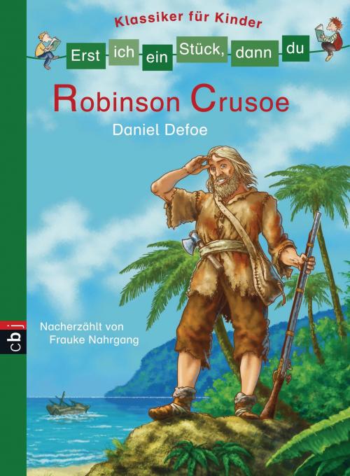 Cover of the book Erst ich ein Stück, dann du - Klassiker für Kinder - Robinson Crusoe by Frauke Nahrgang, cbj