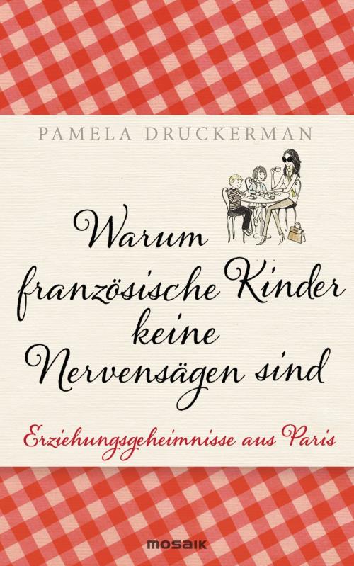 Cover of the book Warum französische Kinder keine Nervensägen sind by Pamela Druckerman, Mosaik