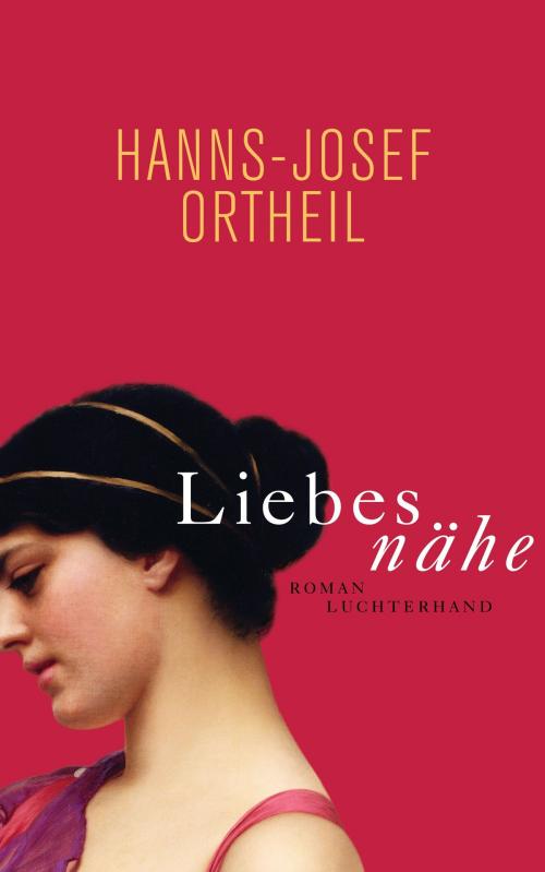 Cover of the book Liebesnähe by Hanns-Josef Ortheil, Luchterhand Literaturverlag
