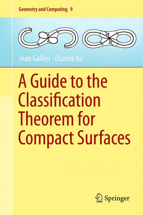 Cover of the book A Guide to the Classification Theorem for Compact Surfaces by Jean Gallier, Dianna Xu, Springer Berlin Heidelberg
