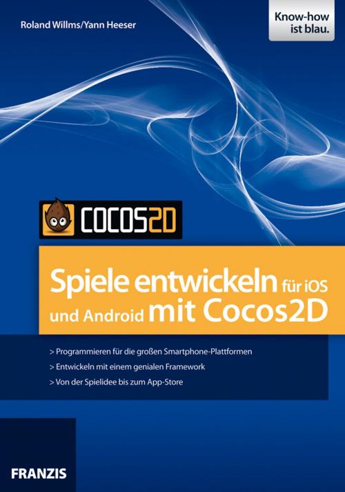 Cover of the book Spiele entwickeln für iOS und Android mit Cocos2D by Roland Willms, Yann Heeser, Franzis Verlag