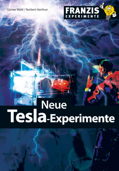 Cover of the book Neue Tesla-Experimente by Günter Wahl, Norbert Harthun, Franzis Verlag