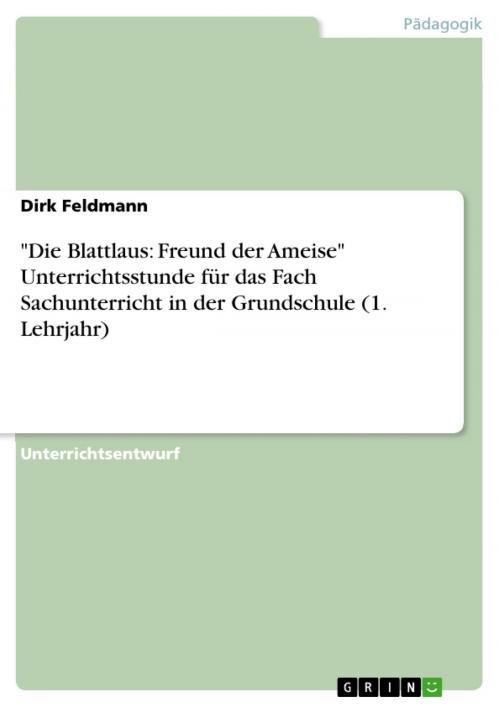 Cover of the book 'Die Blattlaus: Freund der Ameise' Unterrichtsstunde für das Fach Sachunterricht in der Grundschule (1. Lehrjahr) by Dirk Feldmann, GRIN Verlag