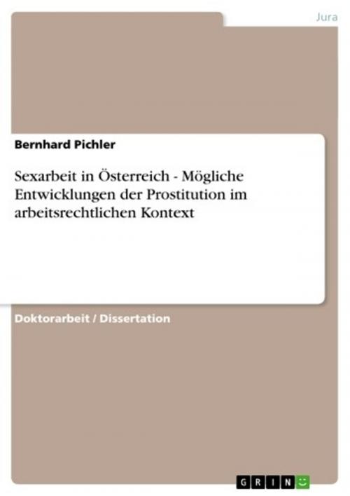 Cover of the book Sexarbeit in Österreich - Mögliche Entwicklungen der Prostitution im arbeitsrechtlichen Kontext by Bernhard Pichler, GRIN Verlag