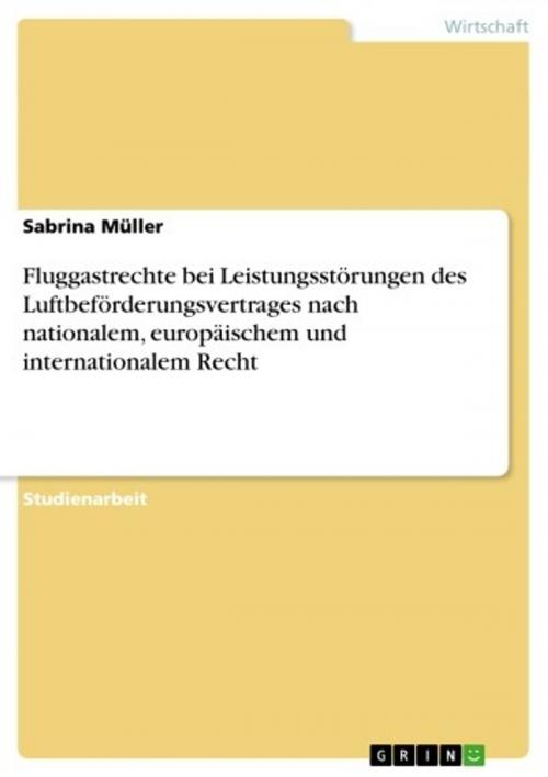 Cover of the book Fluggastrechte bei Leistungsstörungen des Luftbeförderungsvertrages nach nationalem, europäischem und internationalem Recht by Sabrina Müller, GRIN Verlag