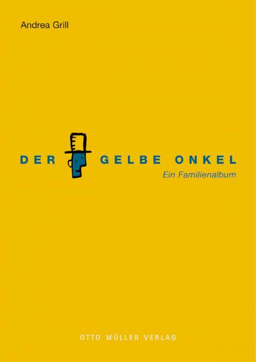 Cover of the book Der Gelbe Onkel by Andrea Grill, Otto Müller Verlag