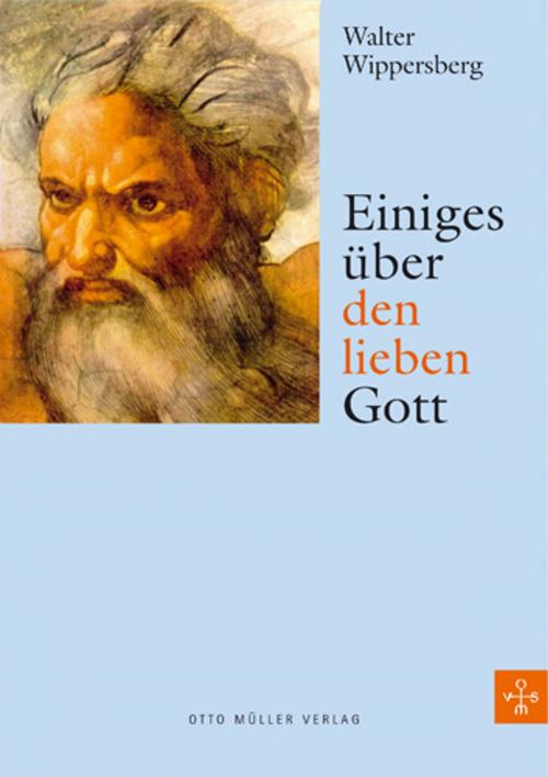 Cover of the book Einiges über den lieben Gott by Walter Wippersberg, Otto Müller Verlag