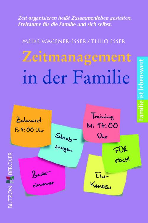 Cover of the book Zeitmanagement in der Familie by Meike Wagener-Esser, Thilo Esser, Butzon & Bercker GmbH