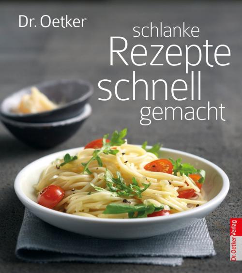Cover of the book Schlanke Rezepte schnell gemacht by Dr. Oetker, Dr. Oetker ein Imprint von ZS Verlag