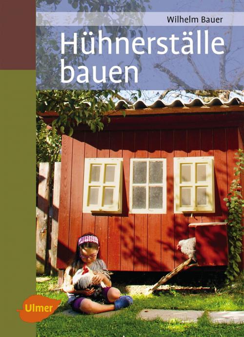 Cover of the book Hühnerställe bauen by Wilhelm Bauer, Verlag Eugen Ulmer