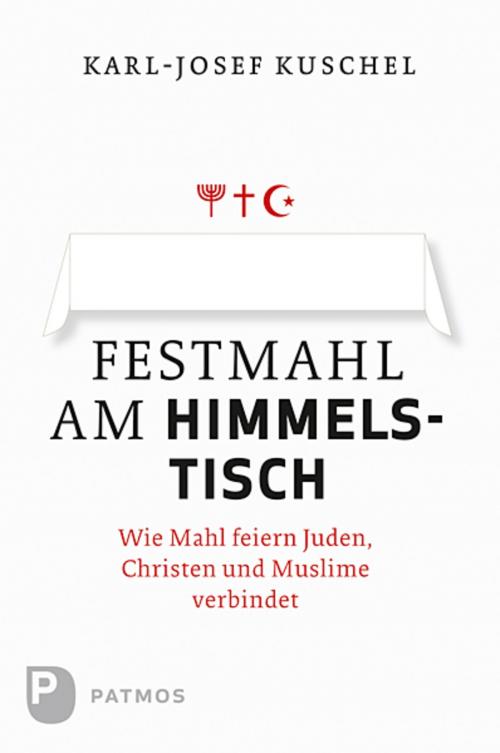 Cover of the book Festmahl am Himmelstisch by Karl-Josef Kuschel, Patmos Verlag
